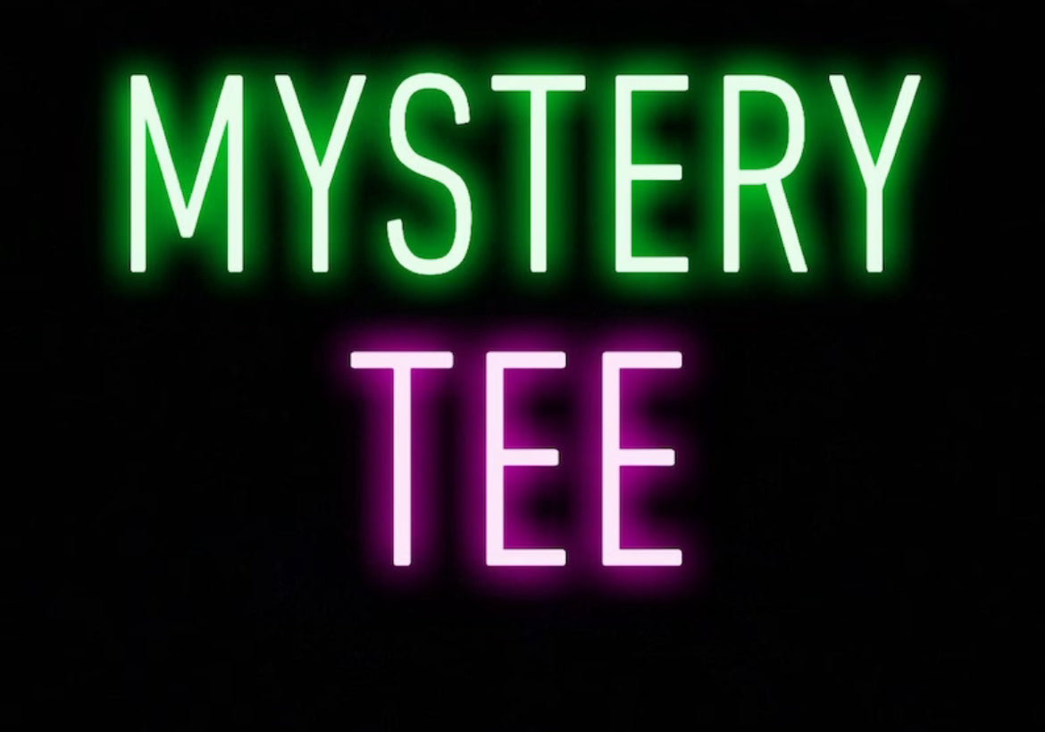 Mystery Tee $10- LIMITED TIME SALE!