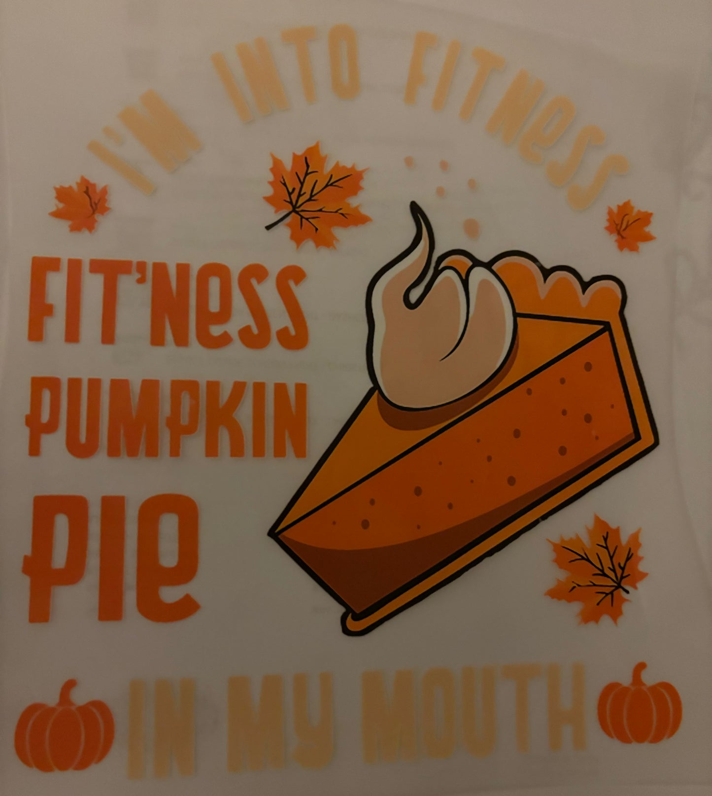 I’m into fitnes…Fitting this Pumpkin pie in my mouth