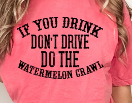 If you Drink Don't Drive, Do the Watermelon Crawl
