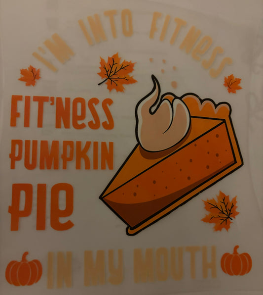I’m into fitnes…Fitting this Pumpkin pie in my mouth