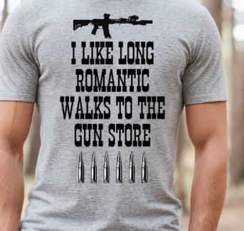 I like romantic walks to the Gun Store