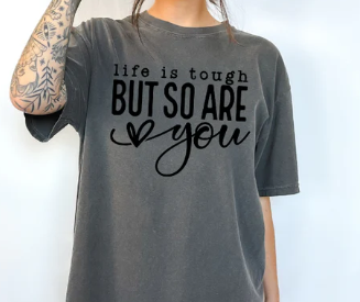 Life is tough, But So Are you