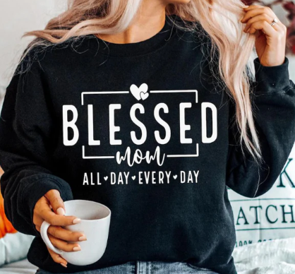 Blessed Mom. All Day Every Day.