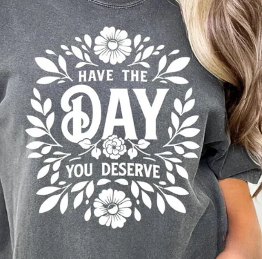 Have The Day You Deserve