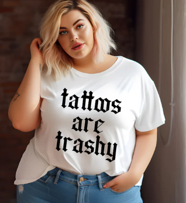 Tattoos Are Trashy