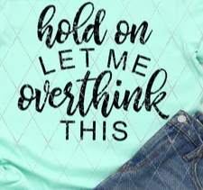 Hold On Let Me Overthink This